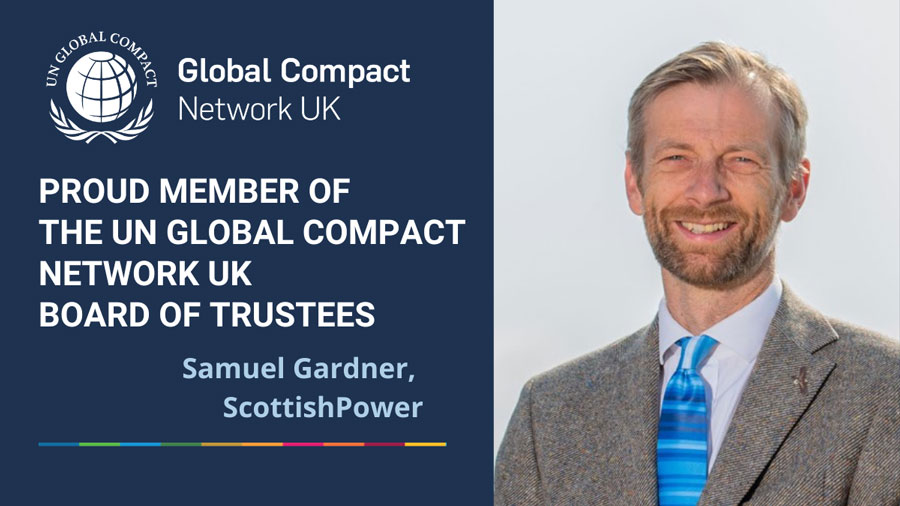 U.N. Global Compact Network UK. Proud member of the UK Global Compact Network UK Board of Trustees. Samuel Gardner, ScottishPower