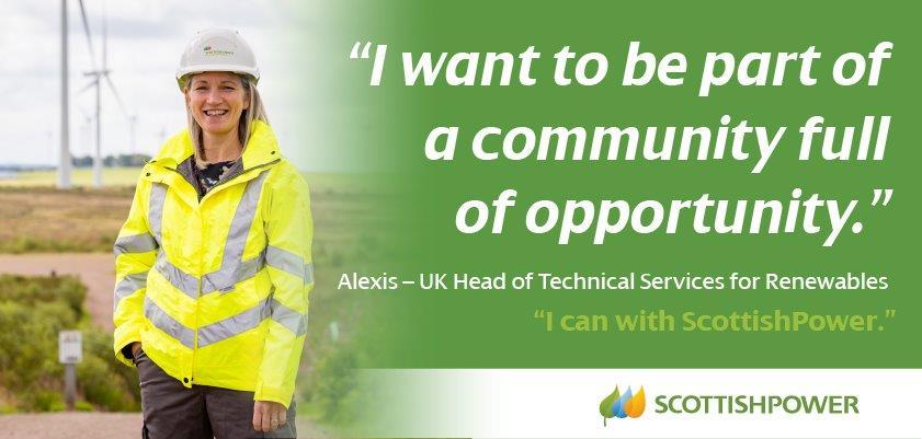 "I want to be part of a community full of opportunity." Alexis - UK Head of Technical Services for Renewables. "I can with ScottishPower"