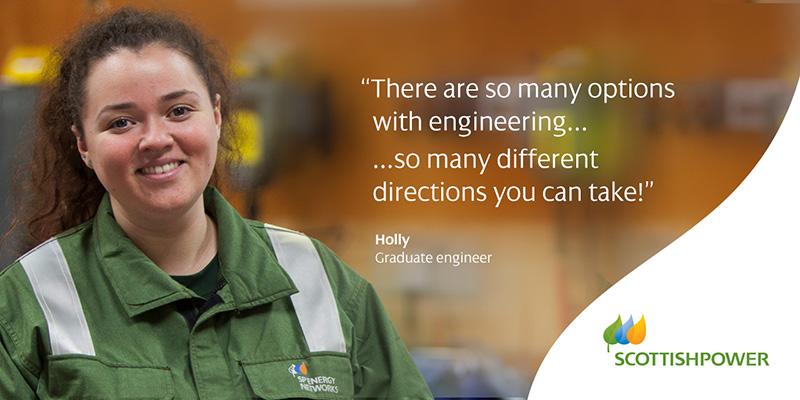 Quote from Holly, graduate engineer: "There are so many options with engineering... So many different directions you can take."